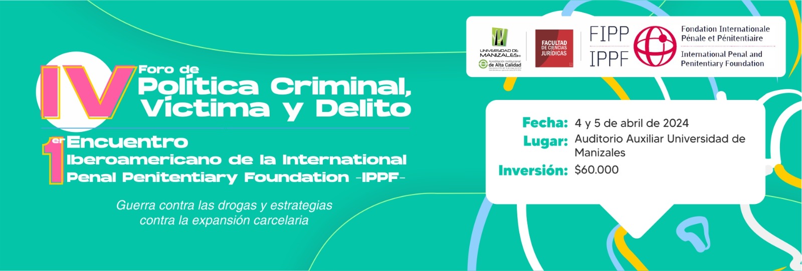 IV Foro de política criminal, víctima y delito y I Encuentro Regional de la IPPF-FIPP "Guerra contra las drogas y estrategias contra la expansión carcelaria"
